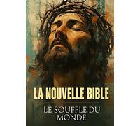LA BIBLE MODERNE: LE SOUFFLE DU MONDE - Un texte visionnaire, poétique et universel.