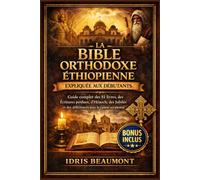 La Bible orthodoxe éthiopienne expliquée aux débutants: Guide complet des 81 livres, des Écritures perdues, d’Hénoch, des Jubilés et des différences avec le canon occidental