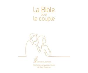 La Bible pour le couple. Version du Semeur. Méditations et guides d’étude de Gary Chapman. Couverture Rigide Blanche, Tranche Dorée: Version du Semeur, couverture blanche, tranche dorée