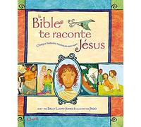 La Bible te raconte Jésus: Chaque histoire murmure son nom