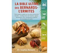 LA BIBLE ULTIME DES BERNARDS-ERMITES SOINS ET PROPRIÉTÉ: Votre guide complet sur les soins du bernard-l'ermite - Configuration de l'habitat, régime ... manipulation, gestion de la carapace et santé