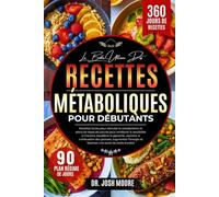 LA BIBLE ULTIME DES RECETTES MÉTABOLIQUES POUR DÉBUTANTS: Recettes faciles pour stimuler le métabolisme et plans de repas structurés pour améliorer la ... une perte de poids durable