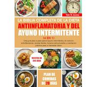 LA BIBLIA COMPLETA DE LA DIETA ANTIINFLAMATORIA Y DEL AYUNO INTERMITENTE (4 EN 1): Una guía paso a paso para el ayuno intermitente y la nutrición ... práctica para un bienestar diario.