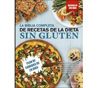 LA BIBLIA COMPLETA DE RECETAS DE LA DIETA SIN GLUTEN: Un plan de comidas sin gluten estructurado de 30 días, con recetas fáciles para apoyar el ... una alimentación saludable y constante.