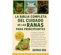 LA BIBLIA COMPLETA DEL CUIDADO DE LAS RANAS PARA PRINCIPIANTES