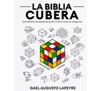 La Biblia Cubera: Guía Definitiva del Speedcubing (De 0 a 100 en todas las Categorías)