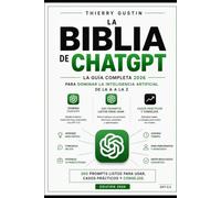 La Biblia de ChatGPT: La guía completa 2026 para dominar la inteligencia artificial de la A a la Z - 300 prompts listos para usar, casos prácticos y trucos para principiantes y avanzados (GPT-5.5)