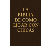 LA BIBLIA DE COMO LIGAR CON CHICAS