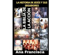 LA BIBLIA DE LA ACCIÓN: LA HISTORIA DE JESÚS Y SUS SEGUIDORES