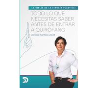 LA BIBLIA DE LA CIRUGÍA PLÁSTICA: TODO LO QUE NECESITAS SABER ANTES DE ENTRAR A QUIRÓFANO