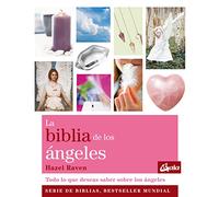 La biblia de Los ángeles / The Angel Bible: Todo lo que deseas saber sobre los ángeles / All You Want to Know About Angels: Todo lo que deseas saber acerca de los ángeles