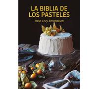 La biblia de los pasteles/ The Cake Bible