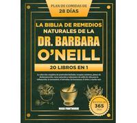 LA BIBLIA DE REMEDIOS NATURALES DE LA DR. BARBARA O’NEILL - 20 LIBROS EN 1: La colección completa de protocolos herbales, terapias curativas, planes ... vida para la inflamación, la inmunidad, el i