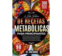 LA BIBLIA DEFINITIVA DE RECETAS METABÓLICAS PARA PRINCIPIANTES: Recetas fáciles para estimular el metabolismo y planes....quema de grasa, aumentar la energía y promover una pérdida de peso sostenible