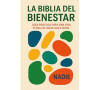 La Biblia del Bienestar: Guía práctica para una vida plena en todas sus etapas