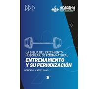 LA BIBLIA DEL CRECIMIENTO MUSCULAR, DE FORMA NATURAL:: Entrenamiento y su Periodización