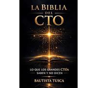 La Biblia del CTO: Lo que los grandes CTOs saben y no dicen