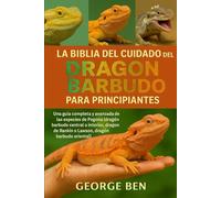 LA BIBLIA DEL CUIDADO DEL DRAGÓN BARBUDO PARA PRINCIPIANTES