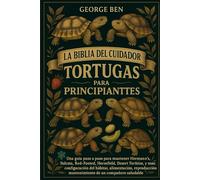 LA BIBLIA DEL CUIDADOR DE TORTUGAS PARA PRINCIPIANTES