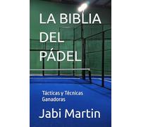 LA BIBLIA DEL PÁDEL: Tácticas y Técnicas Ganadoras