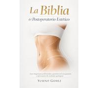 La Biblia del Postoperatorio Estético: Guía integral para profesionales y pacientes en la recuperación y optimización de resultados quirúrgicos