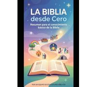 La Biblia desde Cero: Resumen para el conocimiento básico de la Biblia