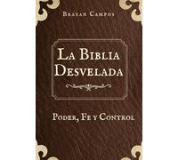 La Biblia Desvelada: Poder, Fe y Control.: Manual de Manipulación Religiosa a Través de la Historia, Dogma religioso, Preguntas difíciles Biblia, Cristianismo y sociedad, Debate Biblia actualidad