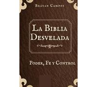 La Biblia Desvelada: Poder, Fe y Control.: Manual de Manipulación Religiosa a Través de la Historia, Dogma religioso, Preguntas difíciles Biblia, Cristianismo y sociedad, Debate Biblia actualidad