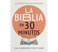 La Biblia en 30 minutos: La historia de Dios para todos