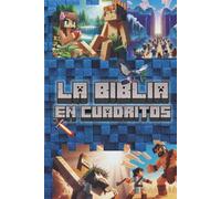 LA BIBLIA EN CUADRITOS: La historia de la Biblia en forma divertida y didáctica para niños, jóvenes y fanáticos del mundo de los bloques!