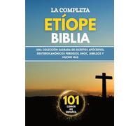 La Biblia Etíope Completa en 101 Libros en Español: Una colección sagrada de escritos apócrifos, deuterocanónicos perdidos, Enoc, Jubileos y mucho más