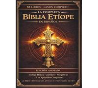 La Biblia etíope completa en español - Edición anotada: Los 88 libros antiguos, incluyendo el Libro de Enoc, los Jubileos, los Pseudepígrafos y los escritos apócrifos perdidos (Edición de lujo).