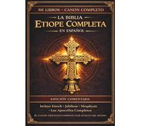 La Biblia etíope completa en español - Edición anotada: Los 88 libros antiguos, incluyendo el Libro de Enoc, los Jubileos, los Pseudepígrafos y los escritos apócrifos perdidos (Edición de lujo).