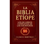 La Biblia etíope: Los 88 libros completos de las Escrituras: Una introducción al canon sagrado de la Iglesia Ortodoxa Etíope, incluidos Enoc, Jubileos y Meqabyan