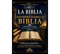LA BIBLIA INTERPRETANDO LA BIBLIA: Unidad de las Escrituras, textos paralelos y revelación progresiva: 4
