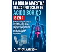 LA BIBLIA MAESTRA DE LOS PROTOCOLOS DE ÁCIDO BÓRICO 5 EN 1: Protocolos completos de ácido bórico paso a paso para cápsulas vaginales, duchas vaginales ... la secreción y restaurar el equilibrio saluda