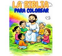 LA BIBLIA PARA COLOREAR: Mi Primer Libro para Colorear de la Biblia, Historias Bíblicas Fáciles para Niños de 3 a 6 Años | Aprende sobre Dios mientras coloreas con diversión y creatividad