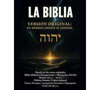 LA BIBLIA VERSIÓN ORIGINAL: EN HEBREO-GRIEGO AL ESPAÑOL: La Santa Biblia en español basada en los textos originales en hebreo, arameo y griego - sin ... restaurada con fidelidad total.