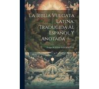 La Biblia Vulgata Latina, Traducida Al Español Y Anotada ... (Tascabile)
