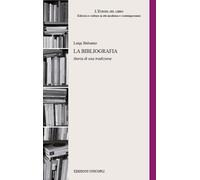 La bibliografia. Storia di una tradizione - 2017 - Unicopli