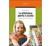 La biblioteca aperta a scuola. Proposte per far crescere i piccoli lettori
