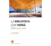 La biblioteca che verrà. Pubblica, aperta, sociale