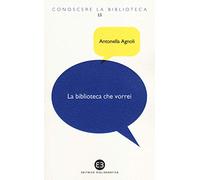 La biblioteca che vorrei. Spazi, creatività, partecipazione