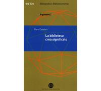 La biblioteca crea significato. Thesaurus, termini e concetti - Cavaleri Piero