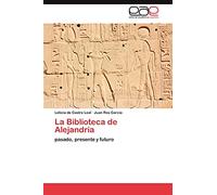 La Biblioteca de Alejandría: pasado, presente y futuro