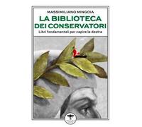 La biblioteca dei conservatori. Libri fondamentali per capire la destra