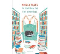 LA BIBLIOTECA DEI LIBRI DIMENTICATI - PESCE NICOLA - MONDADORI