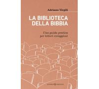 La biblioteca della Bibbia. Una guida pratica per lettori coraggi