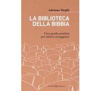 La biblioteca della Bibbia. Una guida pratica per lettori coraggiosi