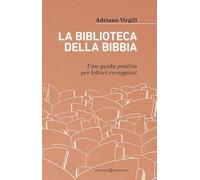 La biblioteca della Bibbia. Una guida pratica per lettori coraggiosi